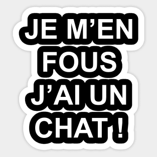 JE M'EN FOUS J'AI UN CHAT Sticker